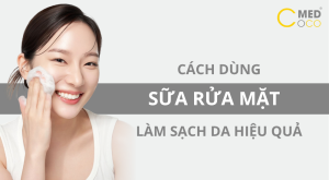 cách dùng sữa rửa mặt đúng cách, làm sạch da hiệu quả