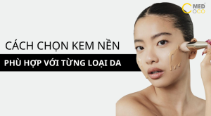 Cách chọn kem nền phù hợp với từng loại da