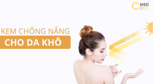 Cách chọn kem chống nắng cho da khô