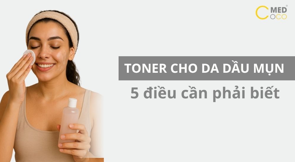 Những điều cần lưu ý khi chọn toner cho da dầu mụn